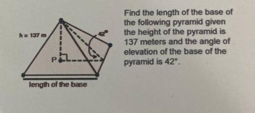 Find the length of the base of the following pyramid given the height of the pyramid is 137 meters