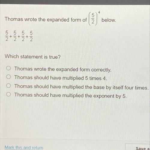 HURRYYY

Thomas wrote the expanded form of
NI 1
below.
5 5 5 5
2+2+2+2
Which statement is true?
O