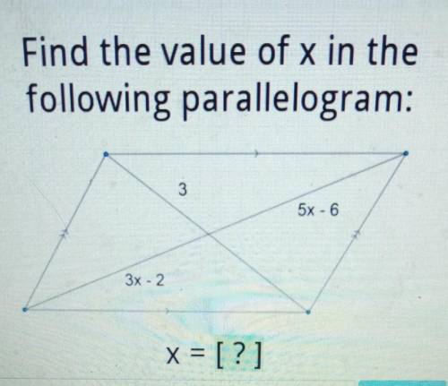Find the value of x in the following parallelogram: 3 5x - 6 3x-2 x = [?] Enter​
