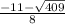 \frac{-11-\sqrt{409}}{8}