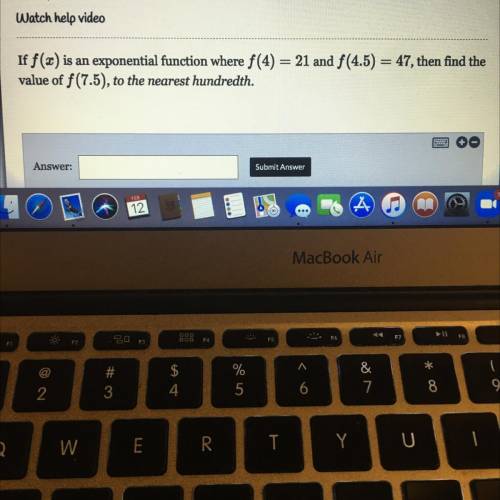 If f(x) is an exponential function where f(4) = 21 and f(4.5) = 47, then find the

value of f(7.5)
