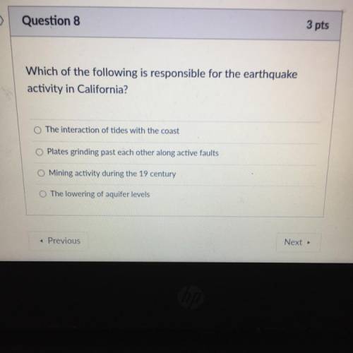 Which of the following is responsible for the earthquake

activity in California?
The interaction
