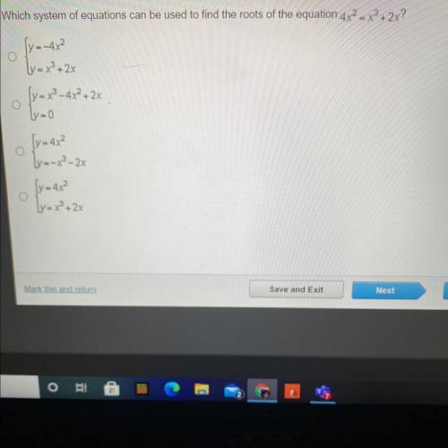 Which system of equations can be used to find the roots of the equation 4x? - x3 + 2x?

O
Sy=4x²
v
