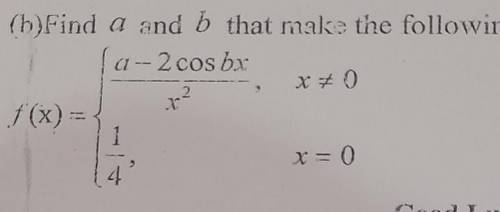 (b)Find a and b that make the following function continuous

fa--2 cosbxx ²0r?f(x) =x = 0​