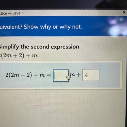 *) Simplify the second expression
2(2m + 2) + m.
2(2m + 2) + m =
m +
?