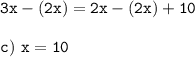 \tt 3x-(2x)=2x-(2x)+10\\\\c)~x=10