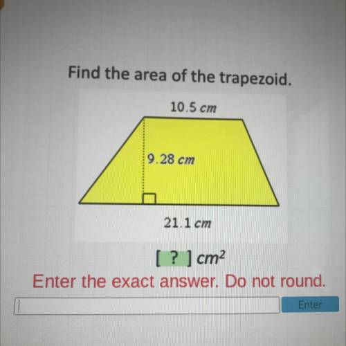 Find the area of the trapezoid.

10.5 cm
9.28 cm
21.1 cm
[ ? ] cm2
Enter the exact answer. Do not