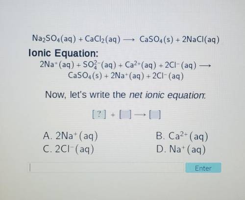 Na2SO4(aq) +CaCl2(aq) — CaSO4(s) + 2NaCl(aq) Ionic Equation: 2Na+ (aq) + S02-(aq) + Ca2+(aq) + 2C1-