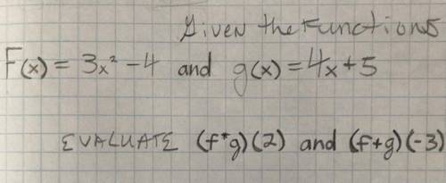 Use the functions on the picture to evaluate (f*g)(2) and (f + g)(-3). (* is for multiplication btw