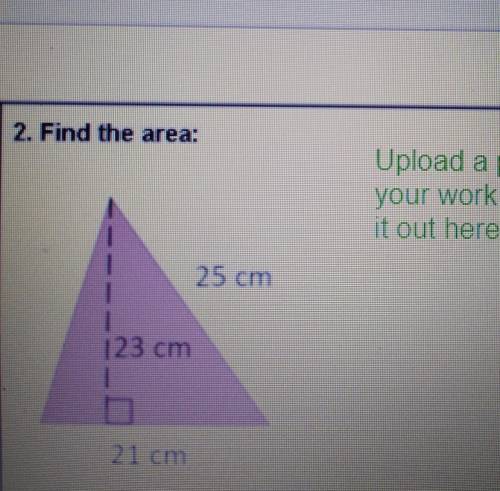 2. Find the area: Upload a picture of your work or type it out here 25 cm 123 cm 21 cm