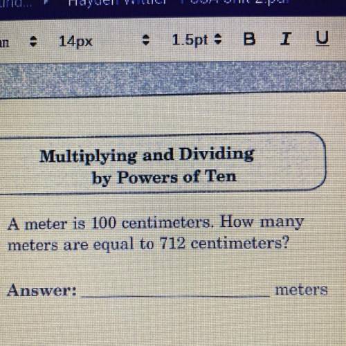 A meter is 100 centimeters. How many
meters are equal to 712 centimeters?