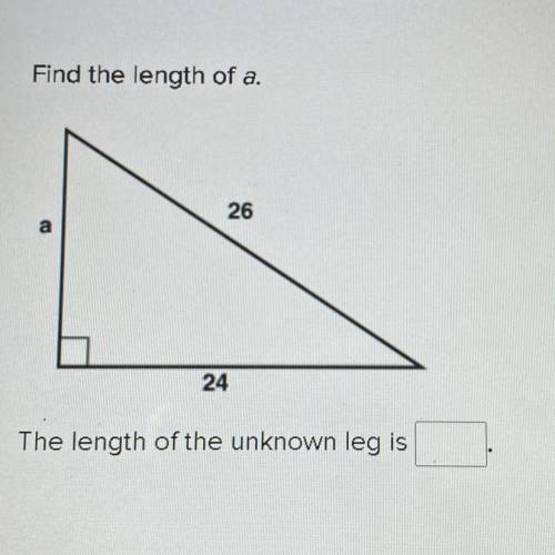 Find the length of a.
The length of the unknown leg is_____