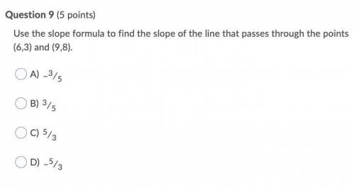 Use the slope formula to find the slope of the line that passes through the points (6,3) and (9,8).