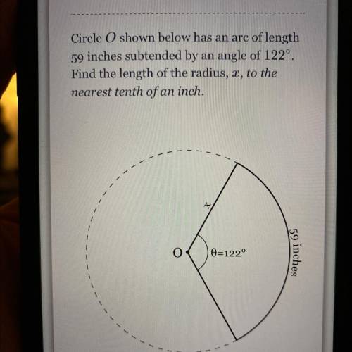 Circle O shown below has an arc of length

59 inches subtended by an angle of 122°.
Find the lengt