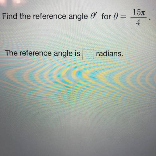 Find the reference angle θ for θ=15pi/4
The reference angle is
radians.