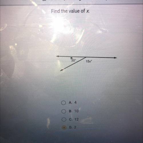 Find the value of x.

30°
15x
O A. 4
O B. 10
C. 12
D. 2
help me out please , if you don’t know the