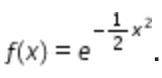 Let f (x) = e Superscript negative one-half x squared. Which table describes the concavity of f?