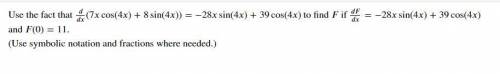 Use the fact that /(7 cos(4)+8sin(4))= −28 sin(4)+39 cos(4) to find if / = −28 sin(4)+39 cos(4) and