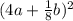 (4a+\frac{1}{8} b) ^2