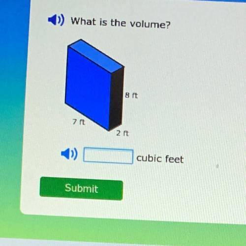 PLEASE HELP!! 
What is the volume?
8 t
7 ft
21
cubic feet