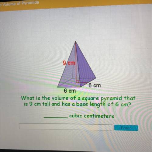 What is the volume of a square pyramid that is 9 cm tall and has a base length of 6 cm