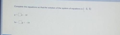 Complete the equations so that the solution of the system of equations is (-3, 5)​