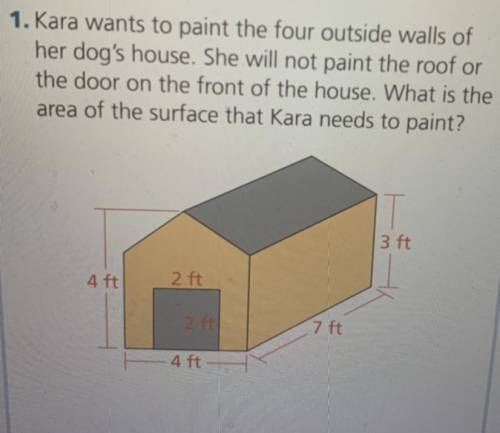 Kara wants to paint the four outside walls of her dogs house. she will not paint the roof or the do