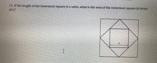 13. If the length of the innermost square is x units, what is the area of the outermost square in t