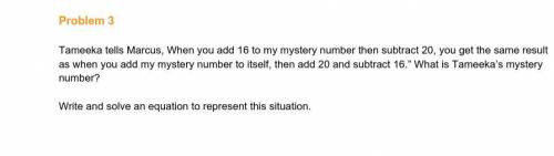 7TH GRADE MATH PLSS HELP Tameeka tells Marcus, When you add 16 to my mystery number then subtract 2