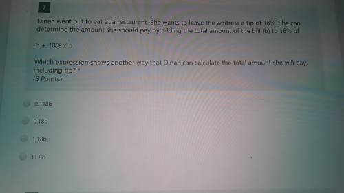 Dinah went out to eat at a restaurant. She wants to leave the waitress a tip of 18%. She can determ