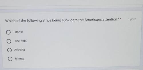 Which of the following ships being sunk gets the Americans attention ? NEED ANSWERS FAST FOR TEST ​