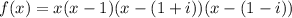 f(x)=x(x-1)(x-(1+i))(x-(1-i))