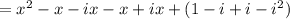 =x^2-x-ix-x+ix+(1-i+i-i^2)