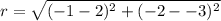\displaystyle r = \sqrt{(-1-2)^2+(-2--3)^2}