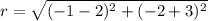 \displaystyle r = \sqrt{(-1-2)^2+(-2+3)^2}