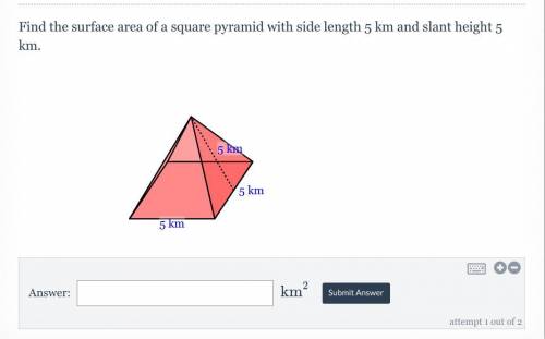 Find the surface area of a square pyramid with side length 5 km and slant height 5 km.