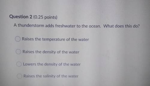 A thunderstorm adds freshwater to the ocean. What does this do? Raises the temperature of the water