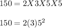 150=2X3X5X5\\ \\ 150=2(3)5^2