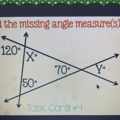 Find the missing angle measure(s).
120°
IX
70°
Yº
50°
Task Card #4