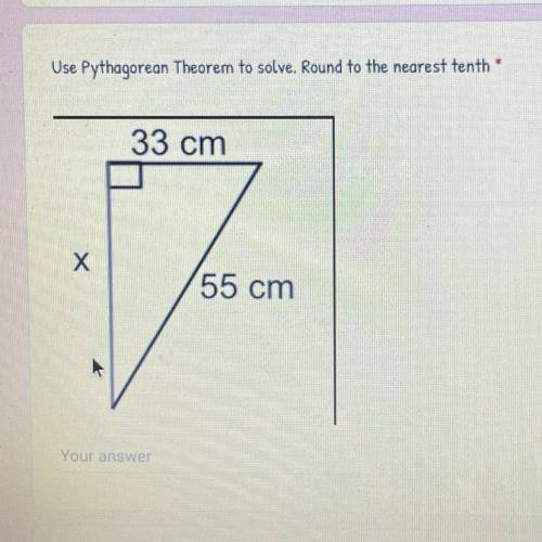 HELP ASAP!!!

Use Pythagorean Theorem to solve. Round to the nearest tenth •
33 cm
х
55 cm