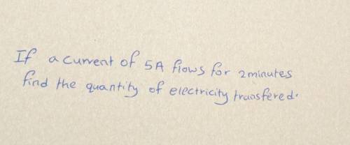 If a current of 5A flows for 2minutes, find the quantity of electricity transfered ​