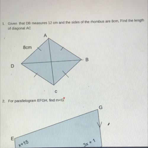 1. Given that DB measures 12 cm and the sides of the rhombus are 8cm, Find the length

of diagonal