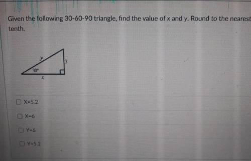 Given the following 30-60-90 triangle , find the value of x and y Round to the nearest tenth x = 5.