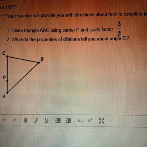 Dilate triangle ABC using center P and scale factor 3/2. What do the properties of dilations tell y