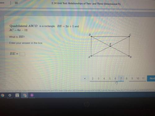Quadrilateral ABCD is a rectangle. BE = 2x +1 and

AC = 6x – 12.
What is BE?
Enter your answer in