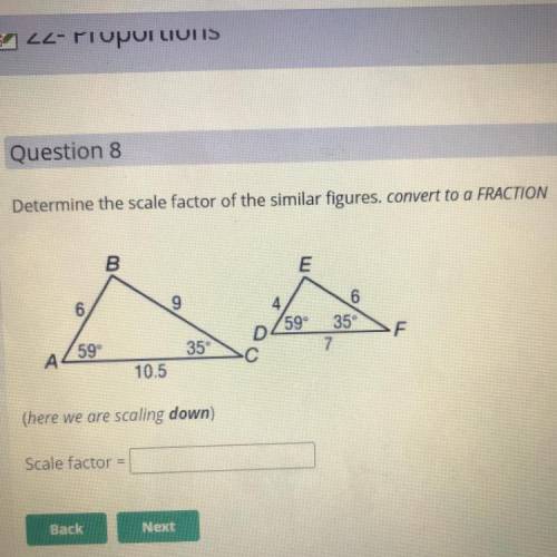 Determine the scale factor of the similar figures. convert to a FRACTION

B.
E
6
4
59°
35
F
59
35