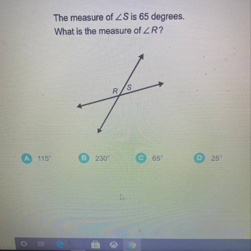 The measure of angle S 65 degrees. What is the measure of angle R ?
