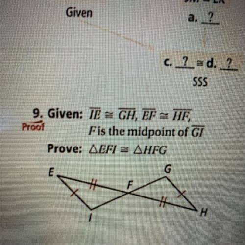 9. Given: TE = GH, EF = HF,

Proof
Fis the midpoint of GI
Prove: AEFI > AHFG
G
10. G
Proof
PE
E