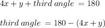 4x \degree + y \degree + third \: angle \:  = 180 \degree \\  \\  third \: angle \:  = 180 \degree - (4x + y) \degree \\  \\
