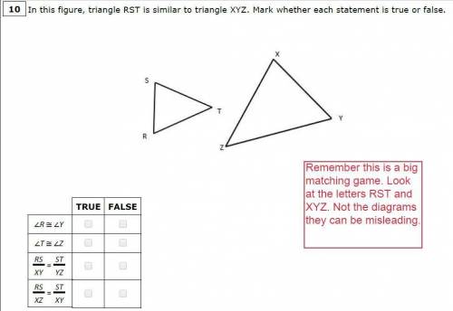 In this figure, triangle RST is similar to triangle XYZ. Mark whether each statement is true or fal
